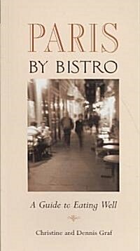 Paris by Bistro: A Guide to Eating Well (Paperback)