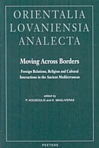 Moving Across Borders: Foreign Relations, Religion and Cultural Interactions in the Ancient Mediterranean (Hardcover)
