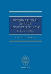 International Energy Investment Law : The Pursuit of Stability (Hardcover)
