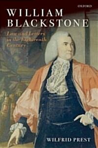 William Blackstone : Law and Letters in the Eighteenth Century (Hardcover)