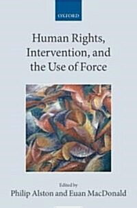Human Rights, Intervention, and the Use of Force (Hardcover)
