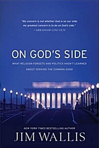 On Gods Side : What religion forgets and politics hasnt learned about serving the comm (Paperback, New ed)