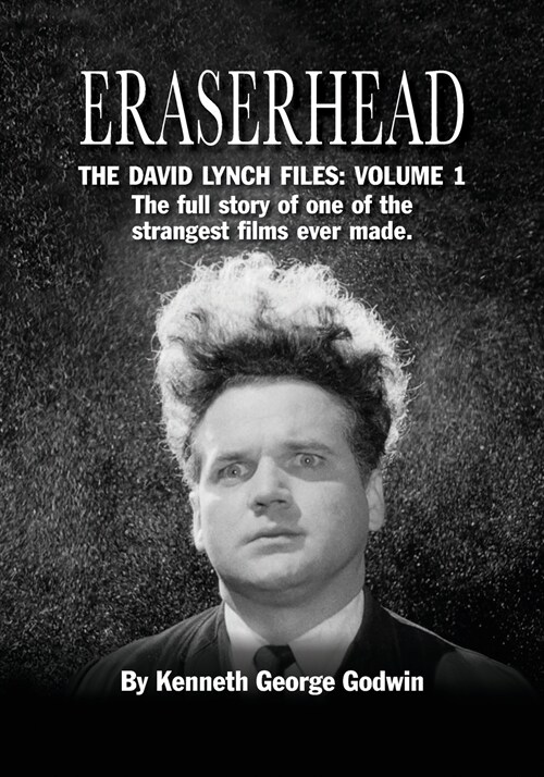 Eraserhead, The David Lynch Files: Volume 1: The full story of one of the strangest films ever made. (Paperback)