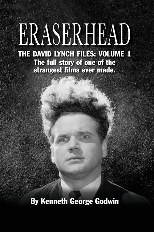 Eraserhead, The David Lynch Files: Volume 1 (hardback): The full story of one of the strangest films ever made. (Hardcover)