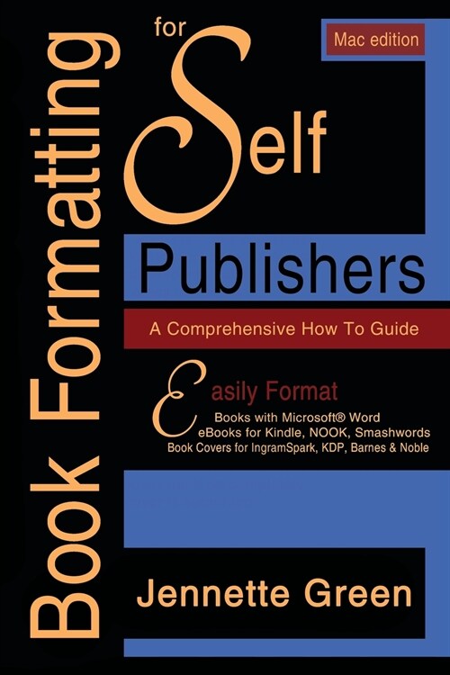 Book Formatting for Self-Publishers, a Comprehensive How-To Guide (Mac Edition 2020): Easily format print books and eBooks with Microsoft Word for Kin (Paperback)