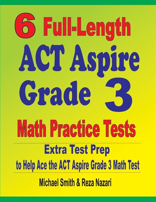 6 Full-Length ACT Aspire Grade 3 Math Practice Tests: Extra Test Prep to Help Ace the ACT Aspire Grade 3 Math Test (Paperback)
