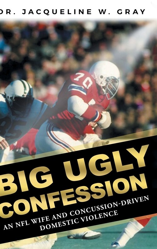 Big Ugly Confession: An NFL Wife and Concussion-Driven Domestic Violence (Hardcover)