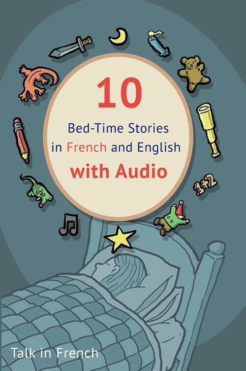 10 Bed-Time Stories in French and English with audio.: French for Kids - Learn French with Parallel English Text (Hardcover)