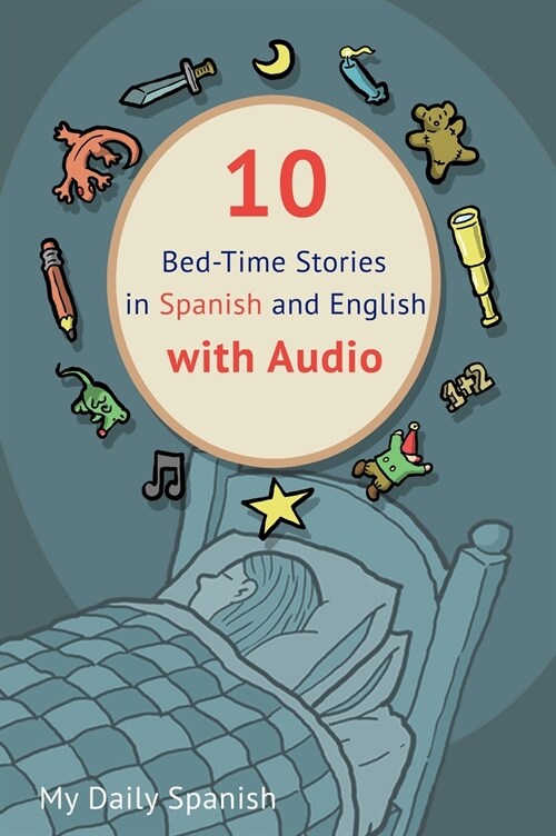 10 Bed-Time Stories in Spanish and English with audio: Spanish for Kids - Learn Spanish with Parallel English Text (Hardcover)