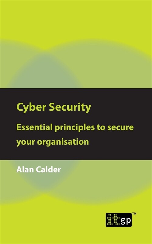 Cyber Security: Essential principles to secure your organisation (Paperback)