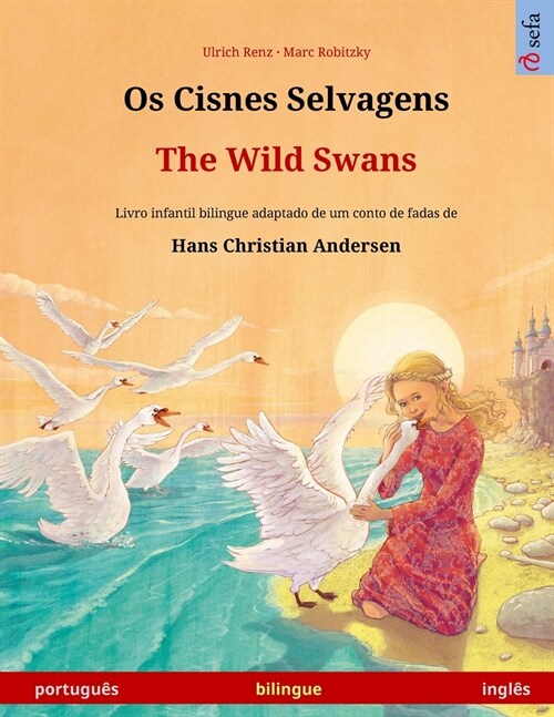 Os Cisnes Selvagens - The Wild Swans (portugu? - ingl?): Livro infantil bilingue adaptado de um conto de fadas de Hans Christian Andersen (Paperback)