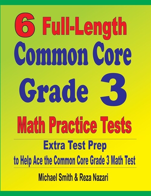 6 Full-Length Common Core Grade 3 Math Practice Tests: Extra Test Prep to Help Ace the Common Core Grade 3 Math Test (Paperback)