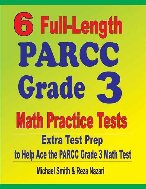 6 Full-Length PARCC Grade 3 Math Practice Tests: Extra Test Prep to Help Ace the PARCC Grade 3 Math Test (Paperback)