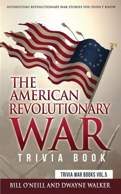 The American Revolutionary War Trivia Book: Interesting Revolutionary War Stories You Didnt Know (Paperback)