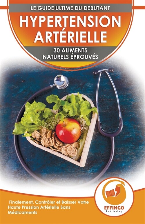 Hypertension: 30 Aliments Naturels Prouv? Pour Contr?er Et Faire Baisser Votre Tension Art?ielle Sans M?icaments (Livre En Angla (Paperback)