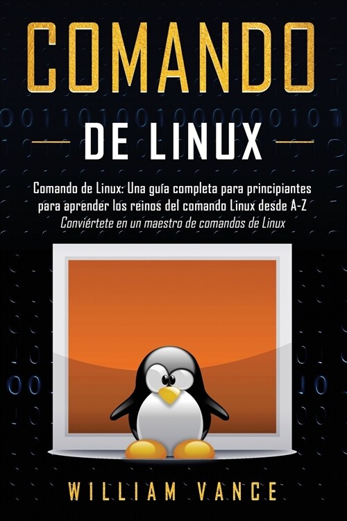 Comando de Linux: Una gu? completa para principiantes para aprender los reinos del comando Linux desde A-Z (Paperback)
