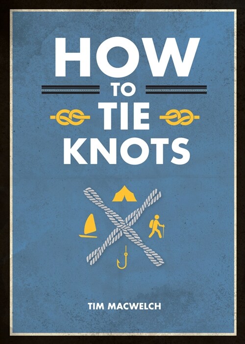 How to Tie Knots : Practical Advice for Tying More Than 50 Essential Knots (Paperback)