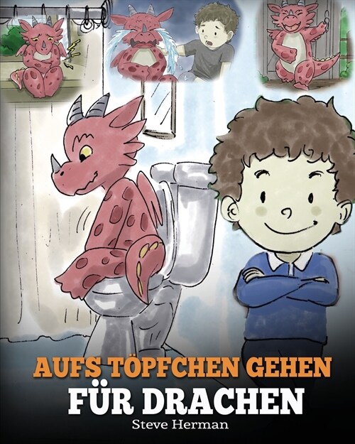 Aufs T?fchen gehen f? Drachen: (Potty Train Your Dragon) Eine s廻e Kindergeschichte die das Lernen vom Aufs T?fchen gehen unterhaltsam und einfac (Paperback)