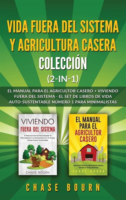 Vida fuera del sistema y Agricultura casera Colecci? (2 en 1): El Manual para el agricultor casero + Viviendo fuera del sistema - El set de libros de (Hardcover)