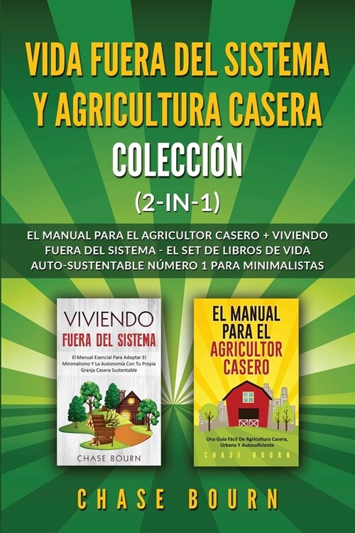 Vida fuera del sistema y Agricultura casera Colecci? (2 en 1): El Manual para el agricultor casero + Viviendo fuera del sistema - El set de libros de (Paperback)