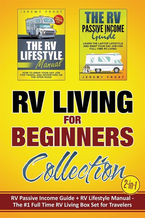 RV Living for Beginners Collection (2-in-1): RV Passive Income Guide + RV Lifestyle Manual - The #1 Full-Time RV Living Box Set for Travelers (Paperback)