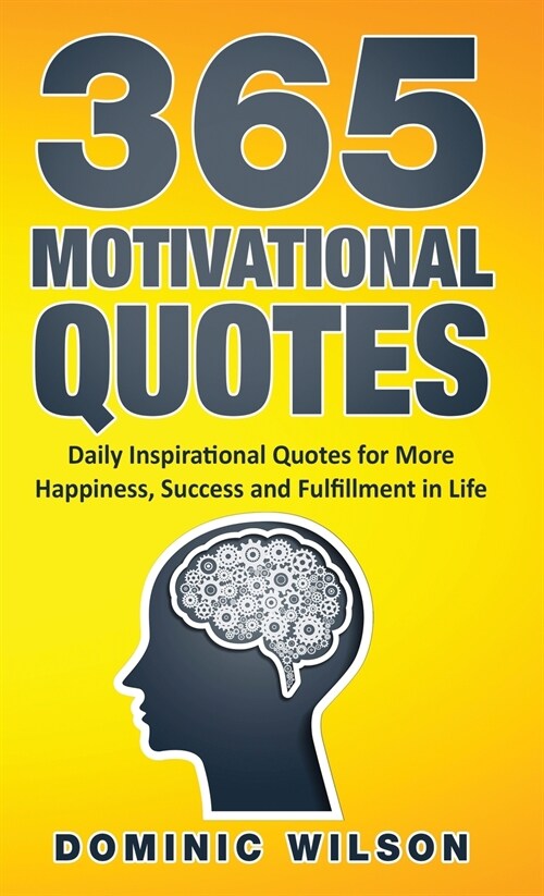 365 Motivational Quotes: Daily Inspirational Quotes to Have More Happiness, Success and Fulfillment in Life (Hardcover)