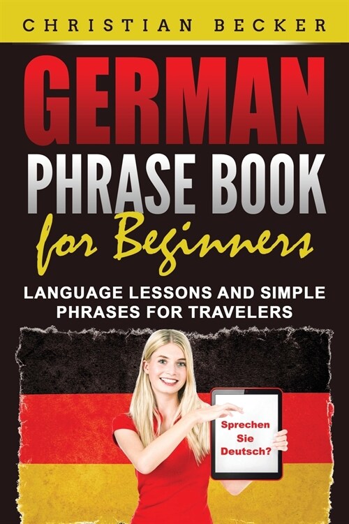 German Phrase Book for Beginners: Language Lessons and Simple Phrases for Travelers (Paperback)