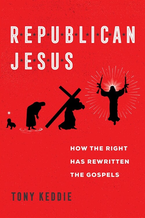 Republican Jesus: How the Right Has Rewritten the Gospels (Hardcover)