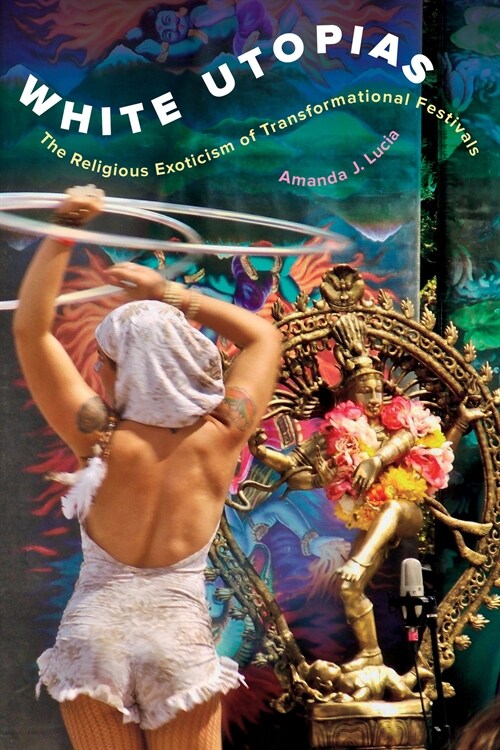 White Utopias: The Religious Exoticism of Transformational Festivals (Hardcover)