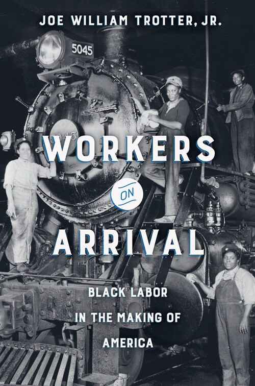 Workers on Arrival: Black Labor in the Making of America (Paperback)