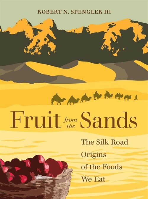 Fruit from the Sands: The Silk Road Origins of the Foods We Eat (Paperback)