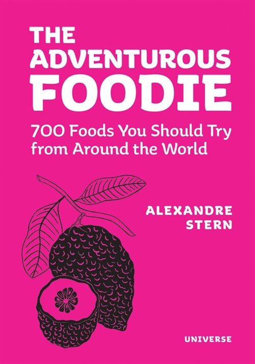 The Adventurous Foodie: 700 Foods You Should Try from Around the World (Hardcover)