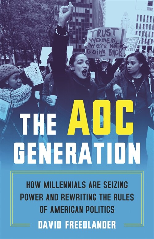 The Aoc Generation: How Millennials Are Seizing Power and Rewriting the Rules of American Politics (Hardcover)