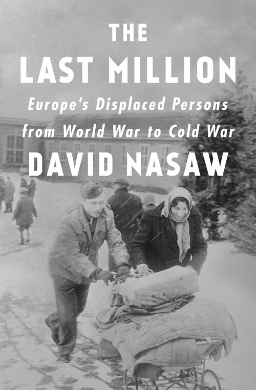 The Last Million: Europes Displaced Persons from World War to Cold War (Hardcover)