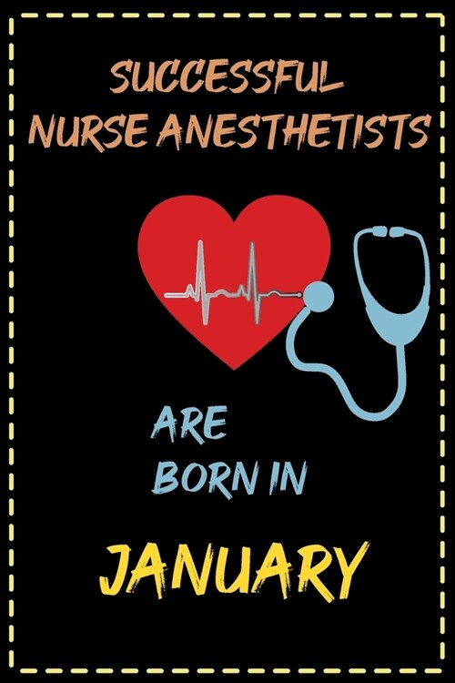 successful nurse anesthetist are born in January - journal notebook birthday gift for nurses: lined notebook 6 ?9 - 120 page for nursing student (Paperback)