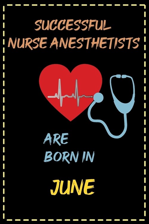 successful nurse anesthetists are born in June - journal notebook birthday gift for nurses - mothers day gift: lined notebook 6 ?9 - 120 pages soft (Paperback)