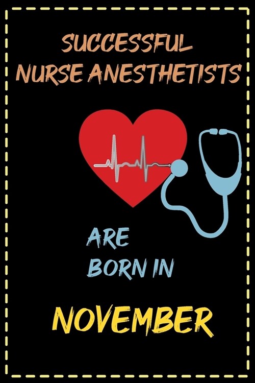 successful nurse anesthetists are born in November - journal notebook birthday gift for nurses - mothers day gift: lined notebook 6 ?9 - 120 pages s (Paperback)