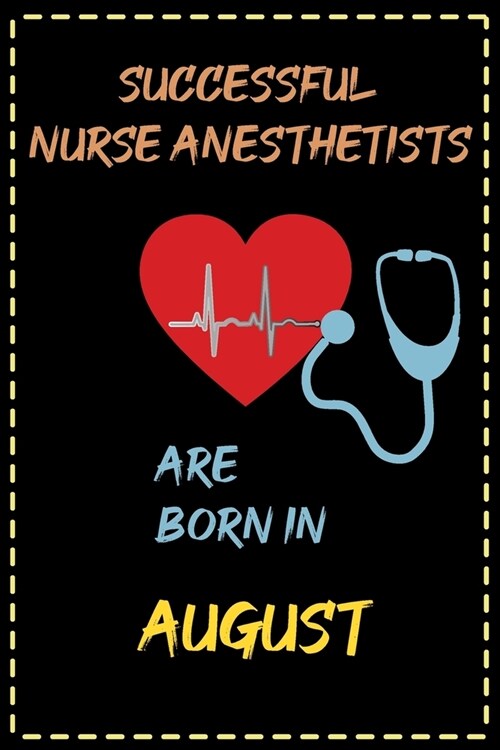successful nurse anesthetists are born in August - journal notebook birthday gift for nurses - mothers day gift: lined notebook 6 ?9 - 120 pages sof (Paperback)