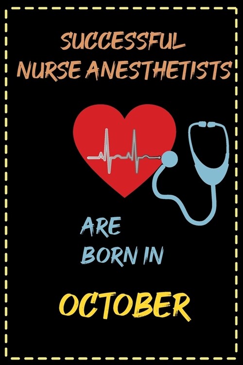 successful nurse anesthetists are born in October - journal notebook birthday gift for nurses - mothers day gift: lined notebook 6 ?9 - 120 pages so (Paperback)