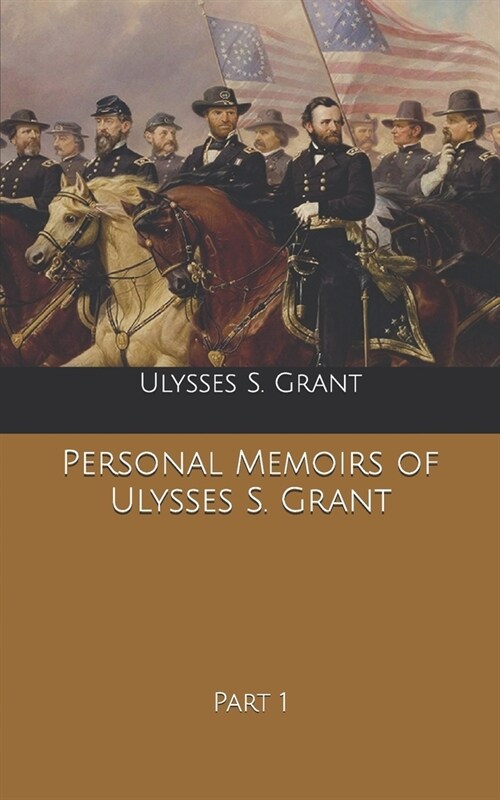 Personal Memoirs of Ulysses S. Grant: Part 1 (Paperback)