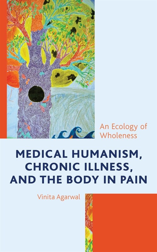 Medical Humanism, Chronic Illness, and the Body in Pain: An Ecology of Wholeness (Hardcover)