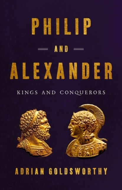 Philip and Alexander: Kings and Conquerors (Hardcover)