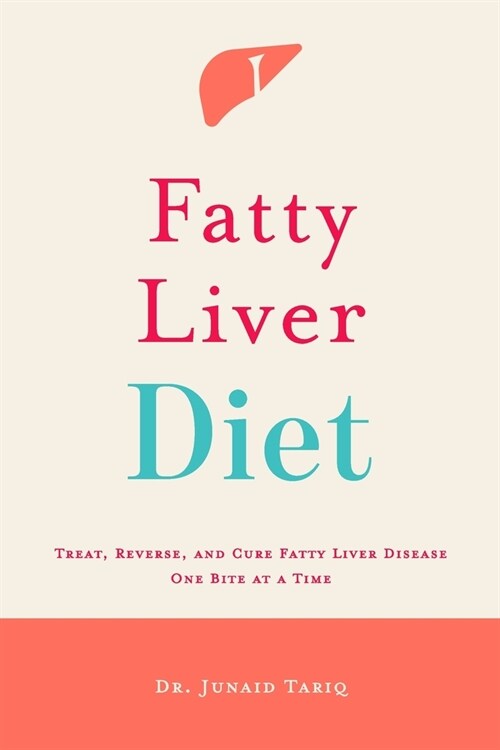 Fatty Liver Diet: Treat, Reverse, and Cure Fatty Liver Disease One Bite at a Time (Paperback)