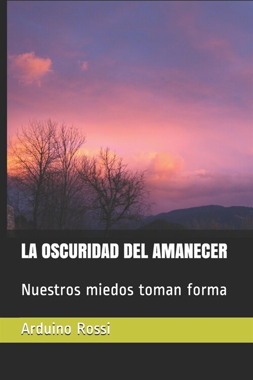 La Oscuridad del Amanecer: Nuestros miedos toman forma (Paperback)