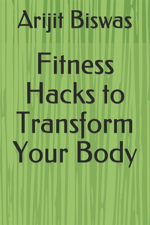 Fitness Hacks to Transform Your Body (Paperback)