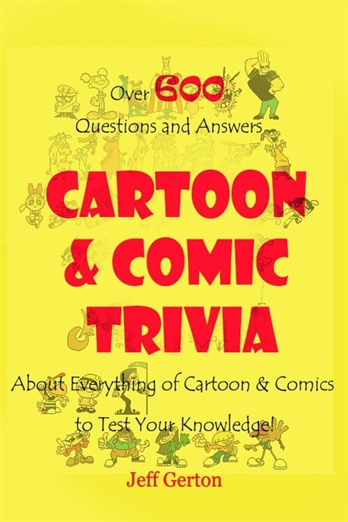 Cartoon & Comics Trivia: Over 600 Questions and Answers About Everything of Cartoon & Comics to Test Your Knowledge! (Paperback)