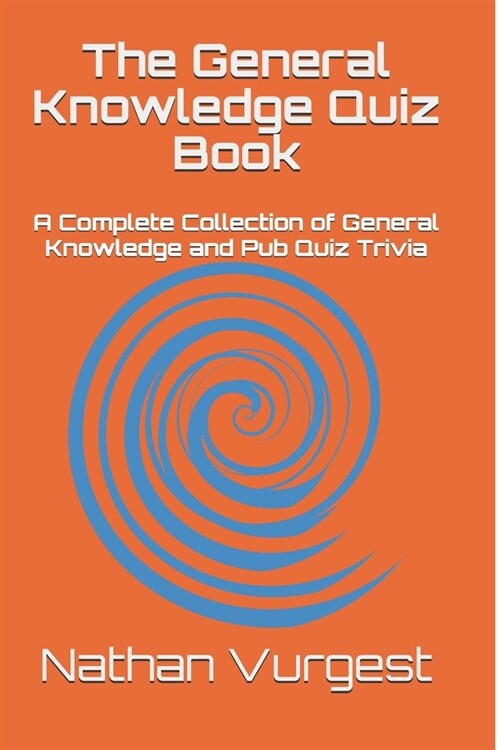 The General Knowledge Quiz Book: A Complete Collection of General Knowledge and Pub Quiz Trivia (Paperback)