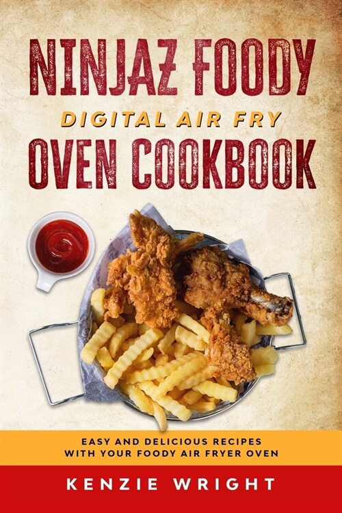 Ninjaz Foody Digital Air Fry Oven Cookbook: Easy And Delicious Recipes With Your Foody Air Fryer Oven (Paperback)