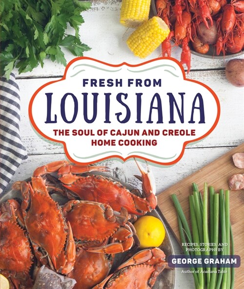 Fresh from Louisiana: The Soul of Cajun and Creole Home Cooking (Hardcover)