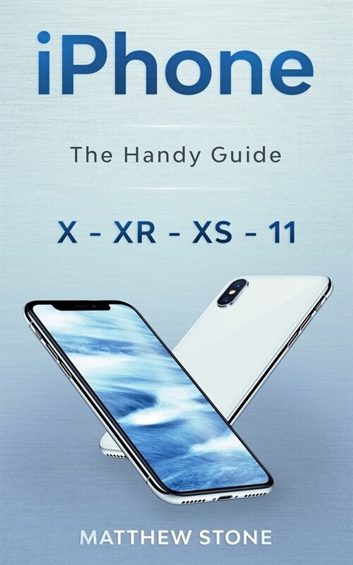 iPhone: Learn Step-By-Step How To Use Your Latest iPhone To Its Fullest - iPhone X, XS, XR, 11 (Paperback)